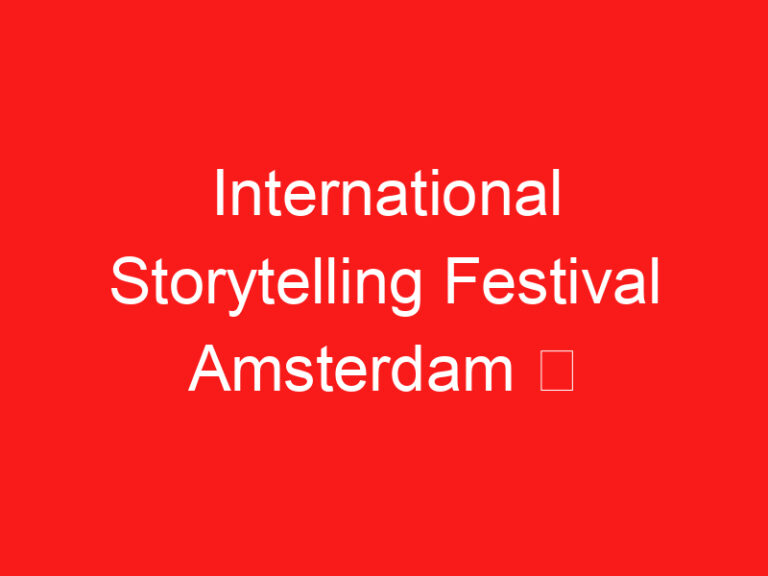 International Storytelling Festival Amsterdam ➥ (PRZECZYTAJ TO PRZED WIZYTĄ)