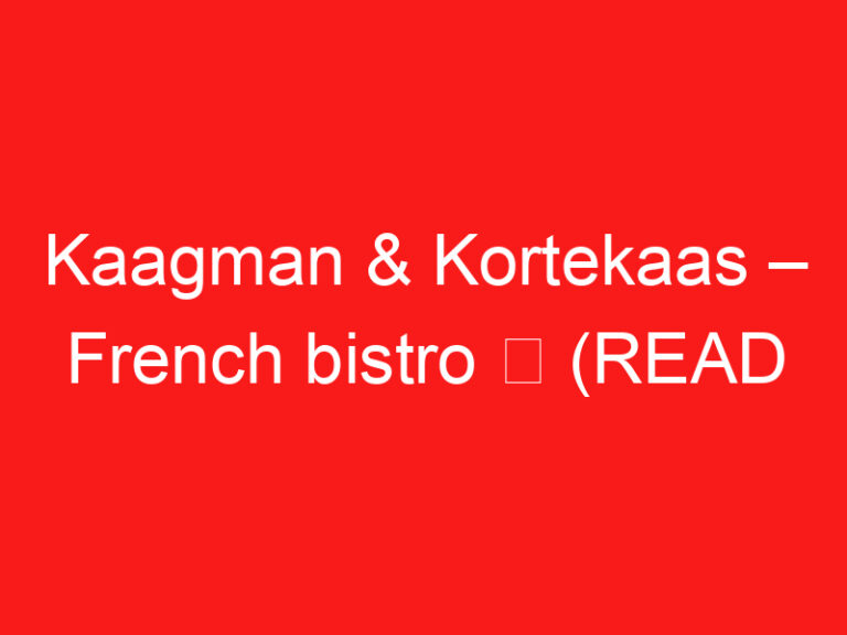 Kaagman & Kortekaas – French bistro ➥ (PROČITAJTE OVO PRE POSETE)