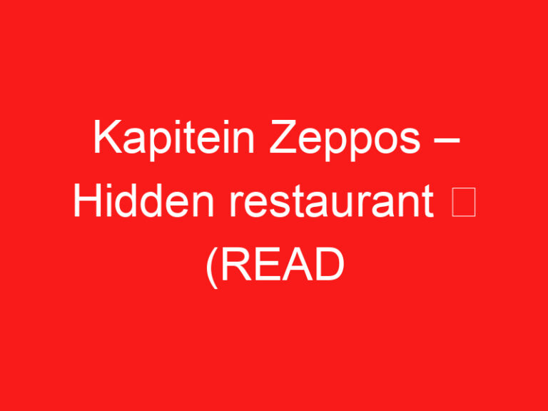 Kapitein Zeppos – Hidden restaurant ➥ (ZİYARETİNİZDEN ÖNCE BUNU OKUYUN)