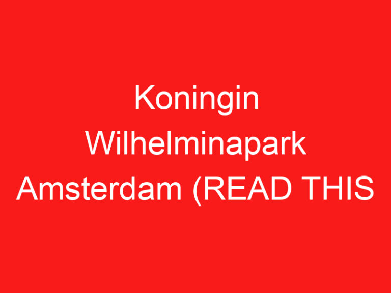 Koningin Wilhelminapark Amsterdam (READ THIS BEFORE YOU VISIT!)