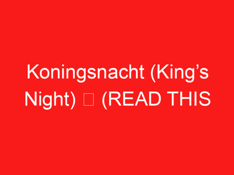 Koningsnacht (King’s Night) ➥ (PRZECZYTAJ TO PRZED WIZYTĄ)