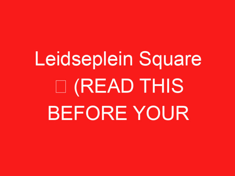 Leidseplein Square ➥ (ПРОЧТИТЕ ЭТО ПЕРЕД ВИЗИТОМ)