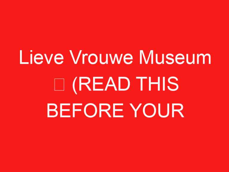 Lieve Vrouwe Museum ➥ (LEIA ISTO ANTES DE SUA VISITA)