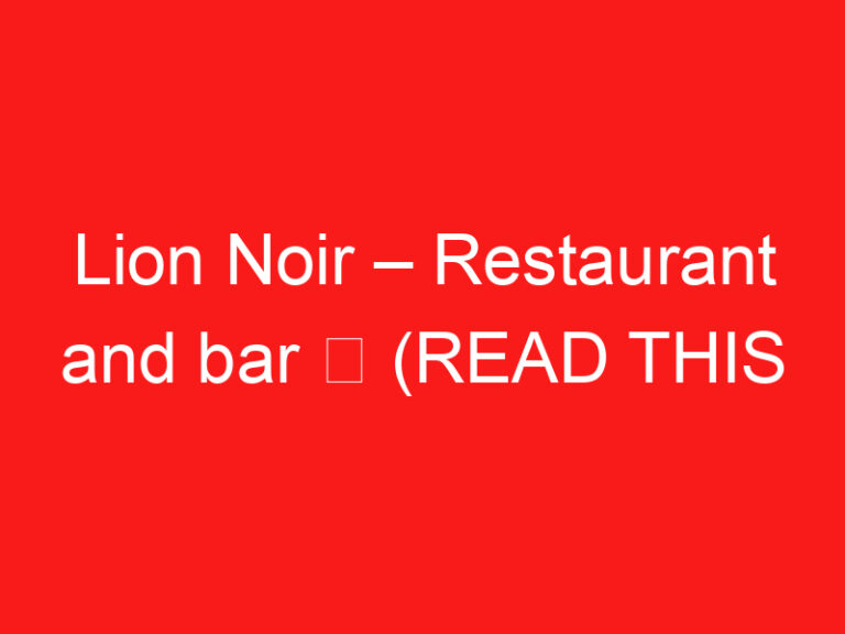 Lion Noir – Restaurant and bar ➥ (LIRE CECI AVANT VOTRE VISITE)