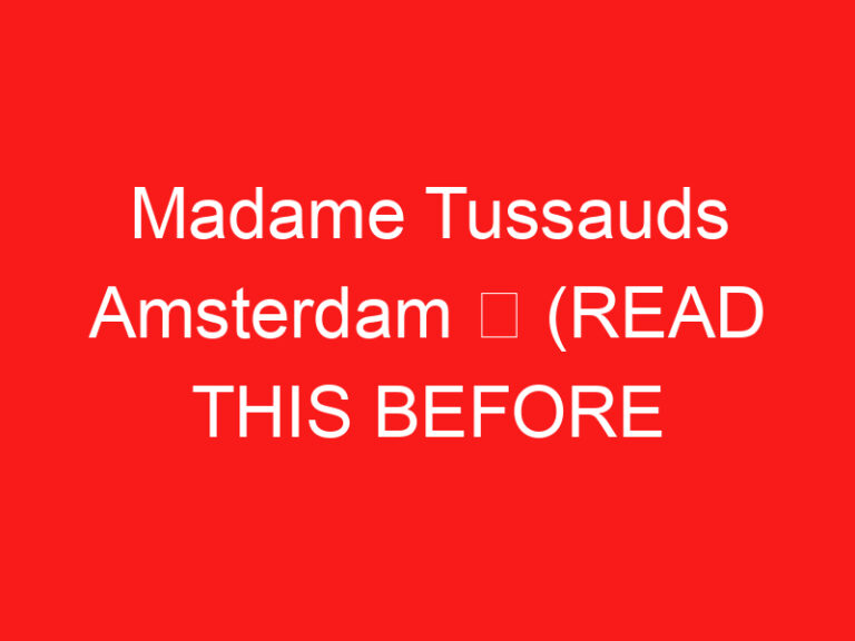 Madame Tussauds Amsterdam ➥ (ZİYARETİNİZDEN ÖNCE BUNU OKUYUN)
