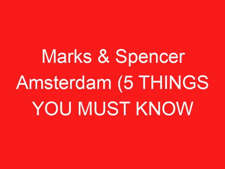 Marks & Spencer Amsterdam (5 THINGS YOU MUST KNOW About This Department store
