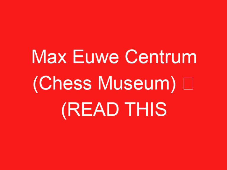 Max Euwe Centrum (Chess Museum) ➥ (ZİYARETİNİZDEN ÖNCE BUNU OKUYUN)