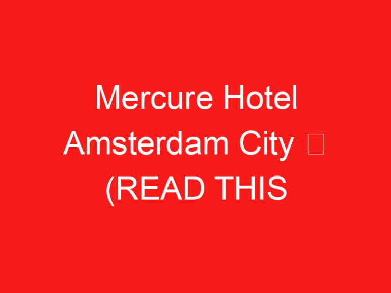 Mercure Hotel Amsterdam City ➥ (参观前请阅读此内容)