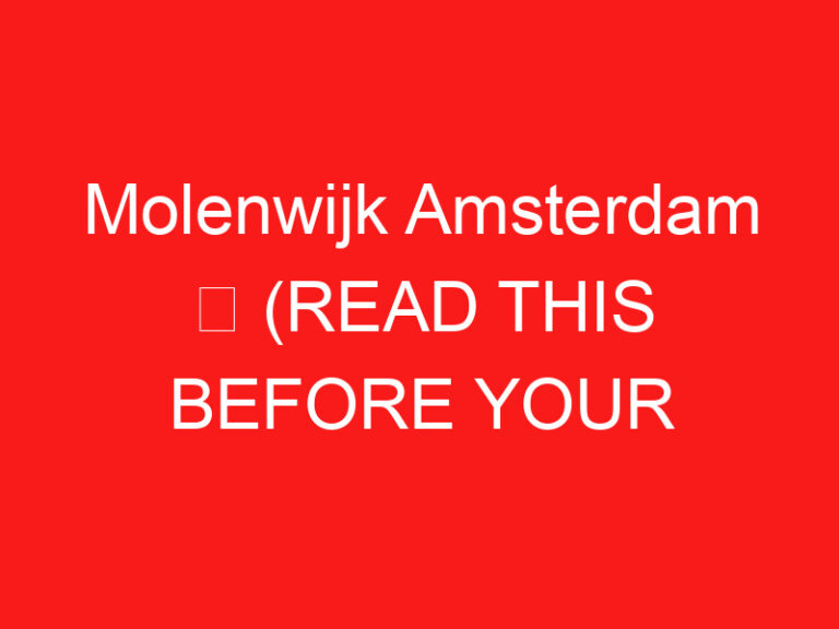 Molenwijk Amsterdam ➥ (ĐỌC CÁI NÀY TRƯỚC CHUYẾN THĂM CỦA BẠN)