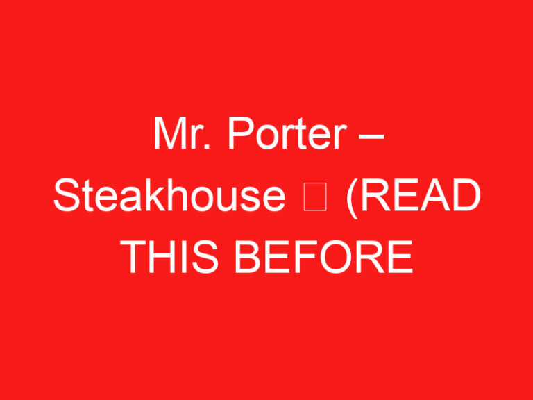 Mr. Porter – Steakhouse ➥ (参观前请阅读此内容)
