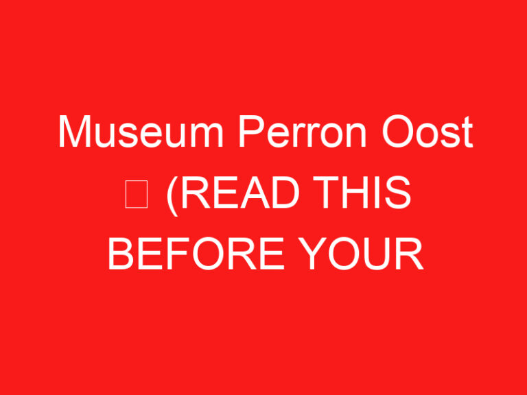 Museum Perron Oost ➥ (LEIA ISTO ANTES DE SUA VISITA)