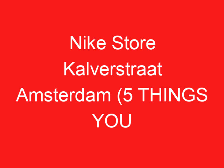 Nike Store Kalverstraat Amsterdam (5 THINGS YOU MUST KNOW About This Sports apparel store