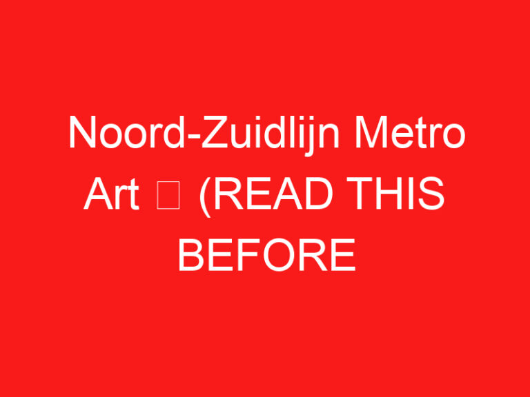 Noord-Zuidlijn Metro Art ➥ (ĐỌC CÁI NÀY TRƯỚC CHUYẾN THĂM CỦA BẠN)