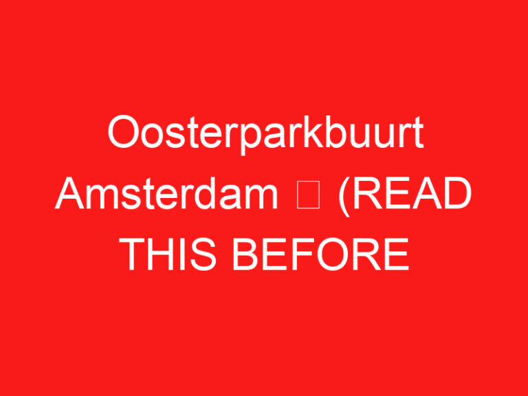 Oosterparkbuurt Amsterdam ➥ (방문하기 전에 이것을 읽으십시오)