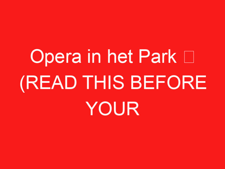 Opera in het Park ➥ (PROČITAJTE OVO PRE POSETE)