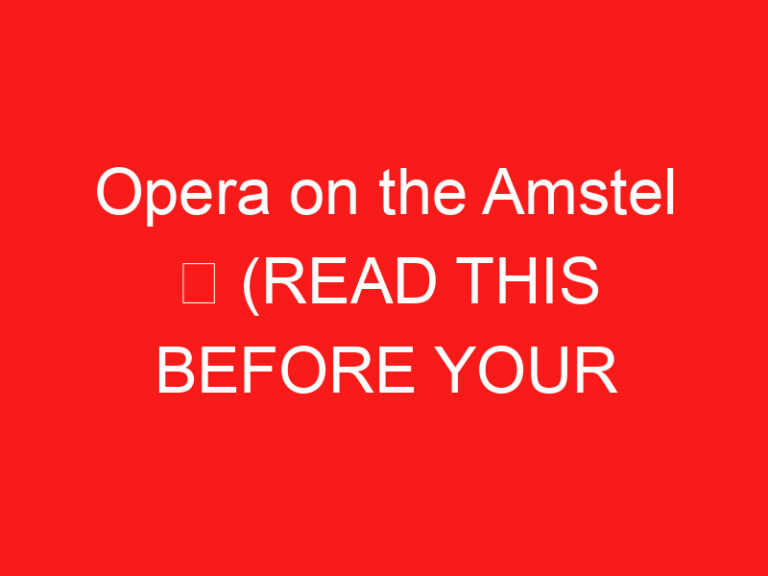 Opera on the Amstel ➥ (PRZECZYTAJ TO PRZED WIZYTĄ)