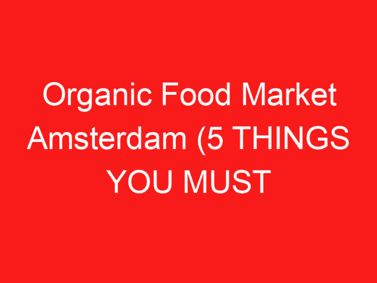 Organic Food Market Amsterdam (5 THINGS YOU MUST KNOW About This Farmers market
