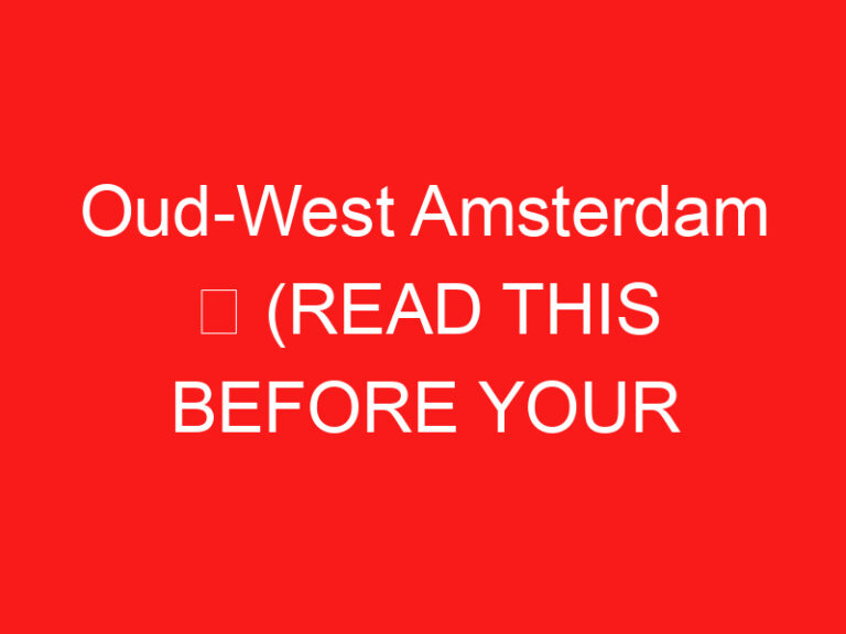 Oud-West Amsterdam ➥ (PROČITAJTE OVO PRE POSETE)