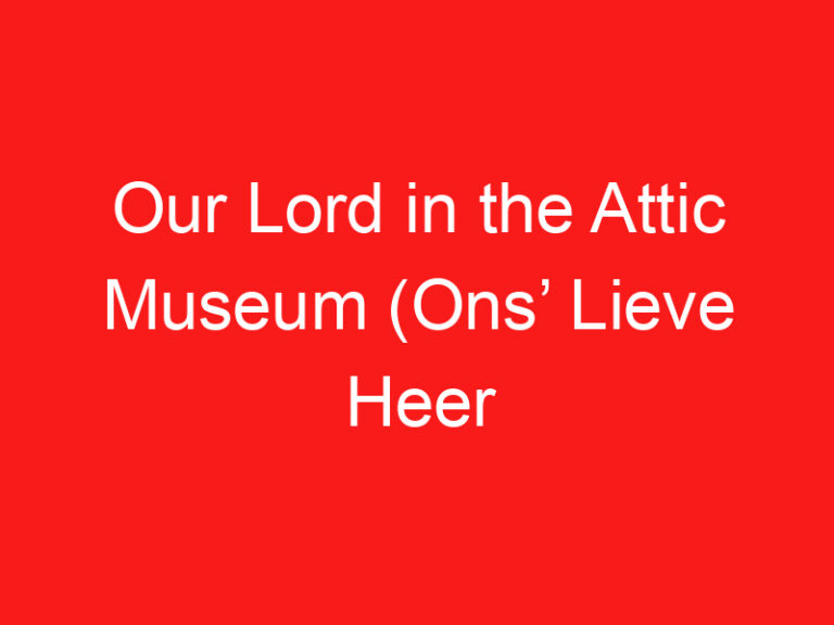 Our Lord in the Attic Museum (Ons’ Lieve Heer op Solder) ➥ (LEIA ISTO ANTES DE SUA VISITA)