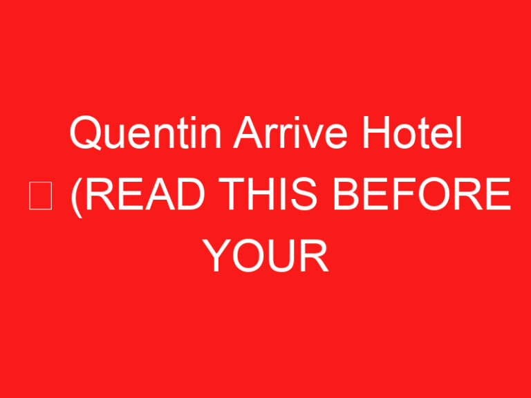 Quentin Arrive Hotel ➥ (LIRE CECI AVANT VOTRE VISITE)