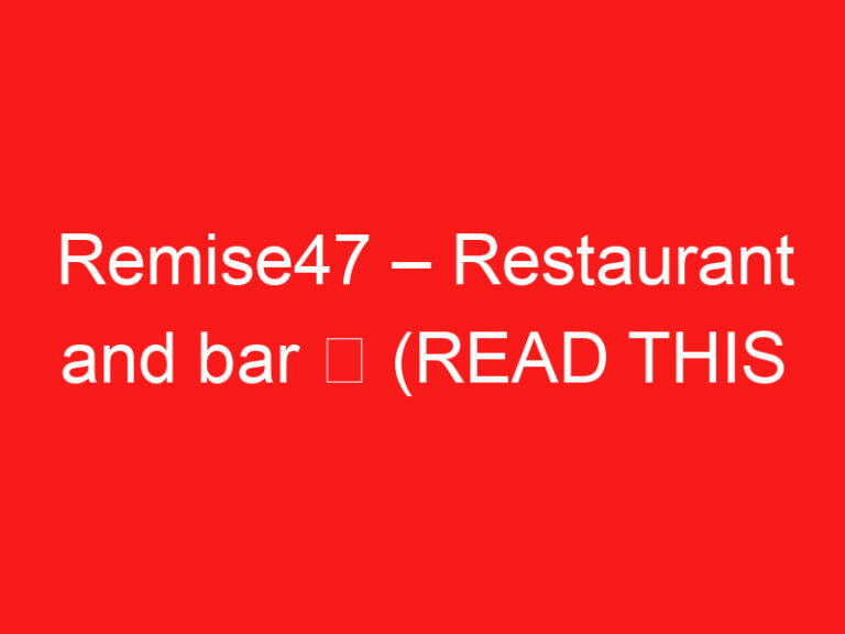 Remise47 – Restaurant and bar ➥ (参观前请阅读此内容)