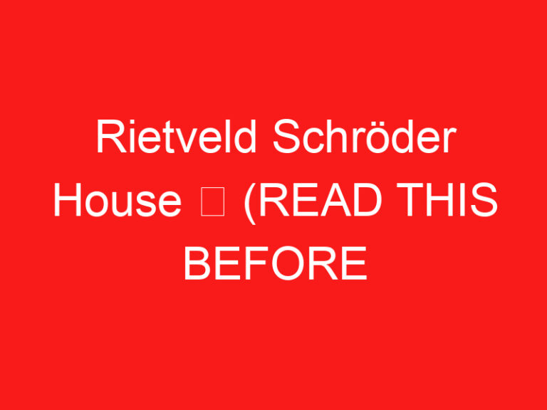 Rietveld Schröder House ➥ (ZİYARETİNİZDEN ÖNCE BUNU OKUYUN)