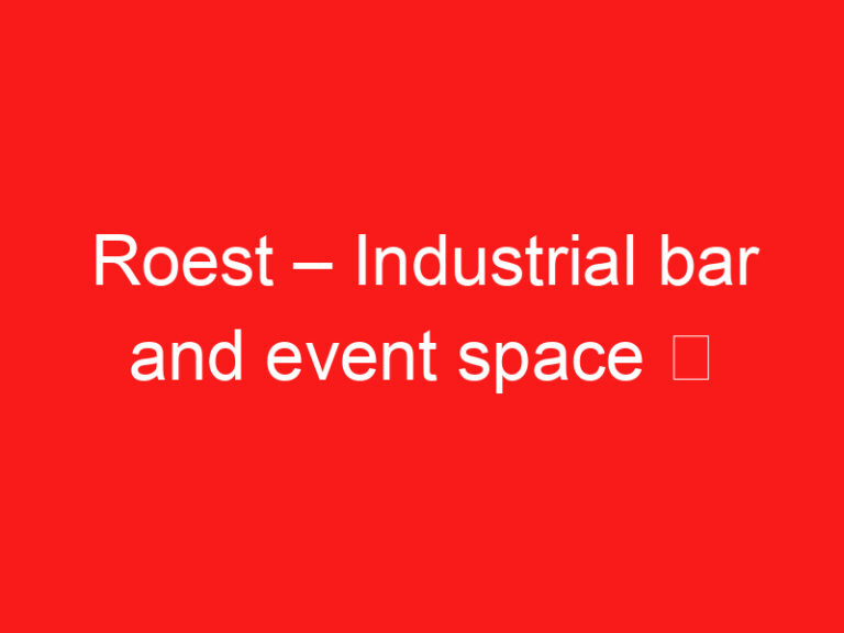 Roest – Industrial bar and event space ➥ (อ่านสิ่งนี้ก่อนเยี่ยมชม)