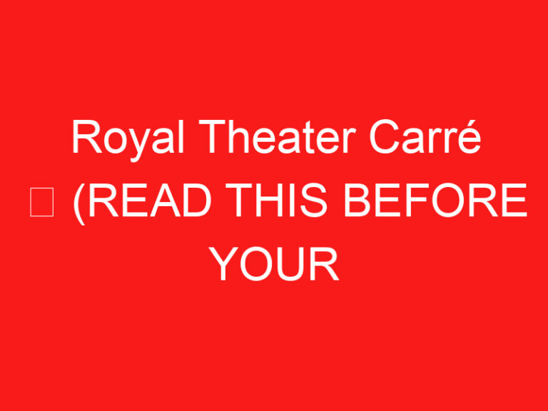 Royal Theater Carré ➥ (ZİYARETİNİZDEN ÖNCE BUNU OKUYUN)