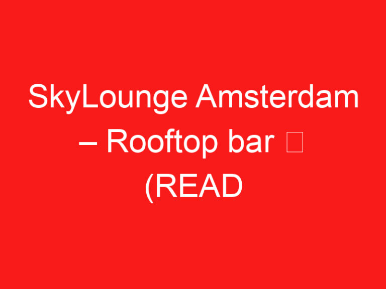 SkyLounge Amsterdam – Rooftop bar ➥ (LEIA ISTO ANTES DE SUA VISITA)