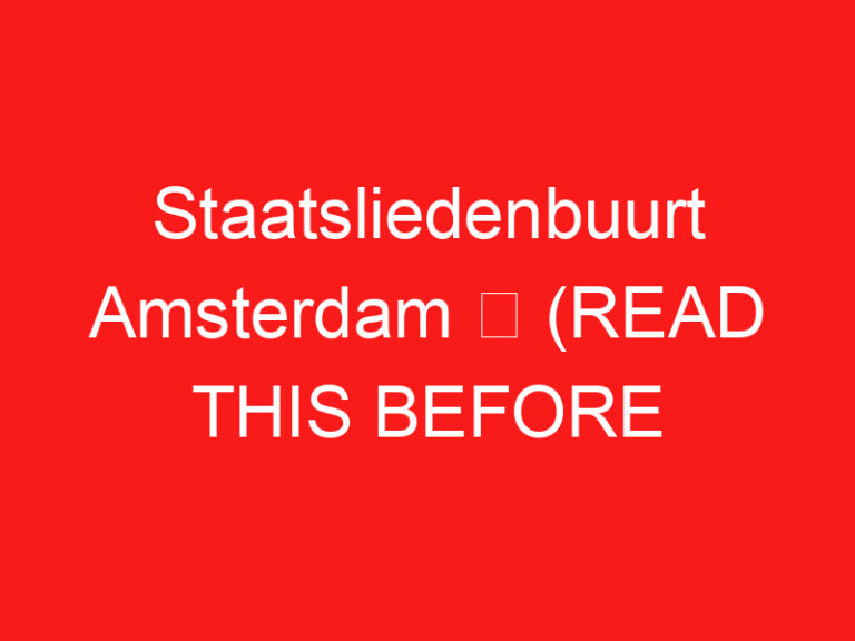Staatsliedenbuurt Amsterdam ➥ (LEES DIT VOOR UW BEZOEK)