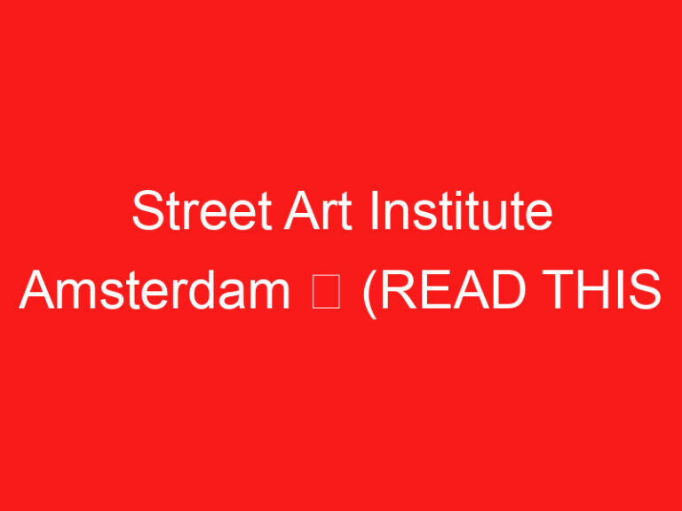 Street Art Institute Amsterdam ➥ (LEIA ISTO ANTES DE SUA VISITA)