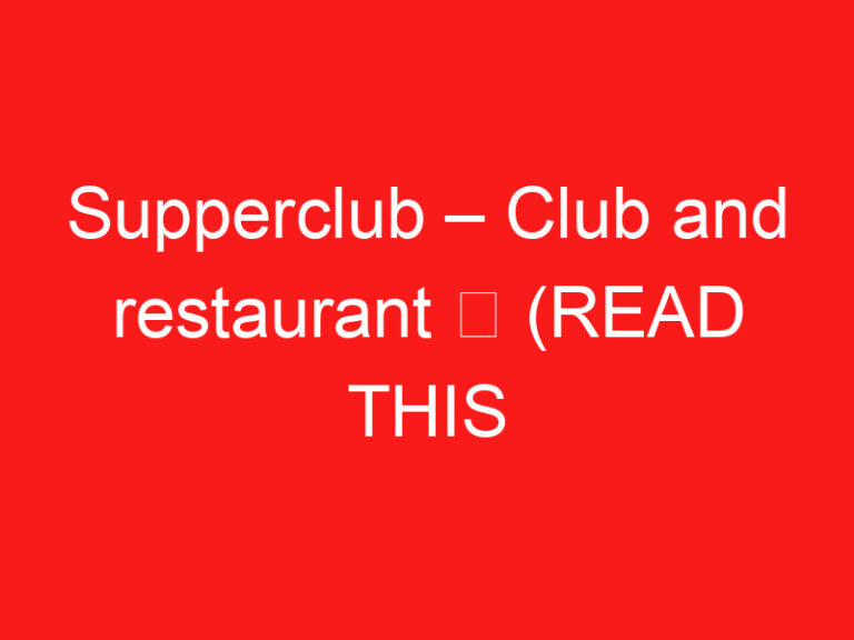 Supperclub – Club and restaurant ➥ (LIRE CECI AVANT VOTRE VISITE)