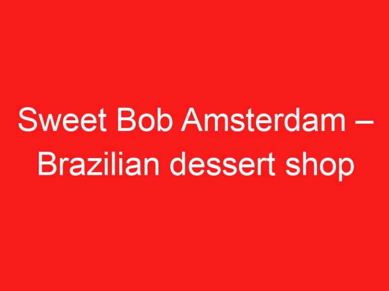 Sweet Bob Amsterdam – Brazilian dessert shop ➥ (LEA ESTO ANTES DE SU VISITA)