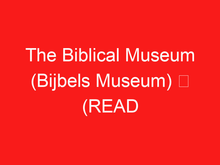 The Biblical Museum (Bijbels Museum) ➥ (ZİYARETİNİZDEN ÖNCE BUNU OKUYUN)
