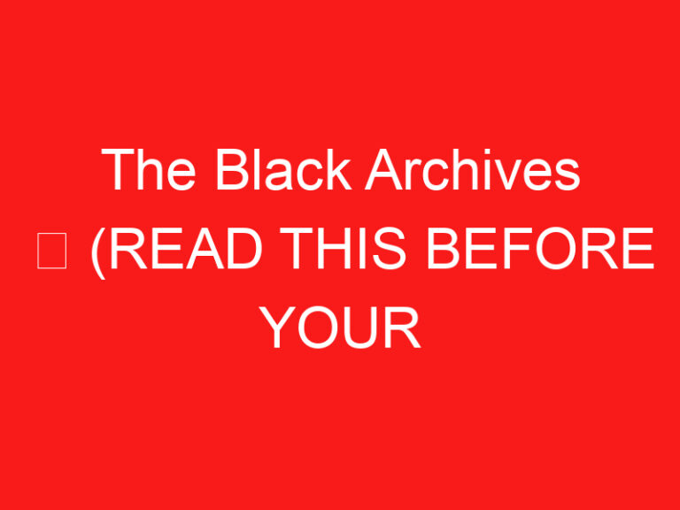 The Black Archives ➥ (ZİYARETİNİZDEN ÖNCE BUNU OKUYUN)