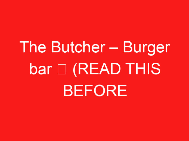 The Butcher – Burger bar ➥ (LIRE CECI AVANT VOTRE VISITE)