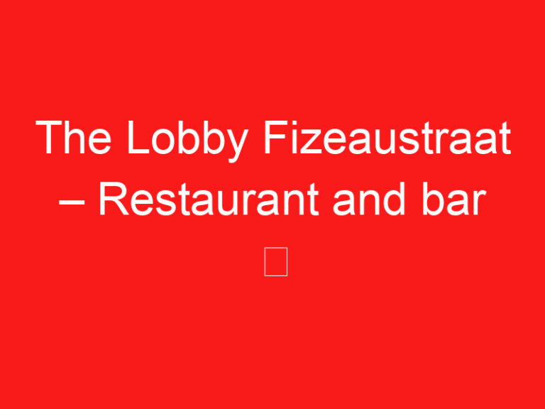 The Lobby Fizeaustraat – Restaurant and bar ➥ (ZİYARETİNİZDEN ÖNCE BUNU OKUYUN)