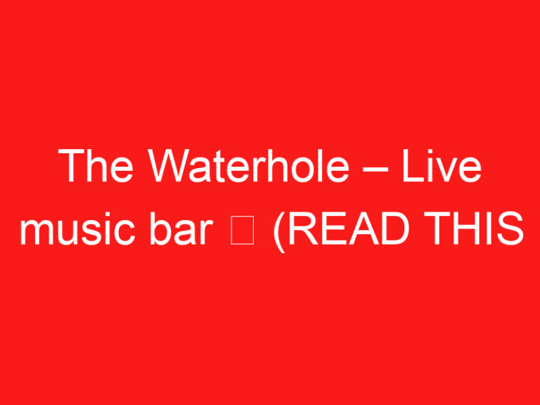 The Waterhole – Live music bar ➥ (PROČITAJTE OVO PRE POSETE)