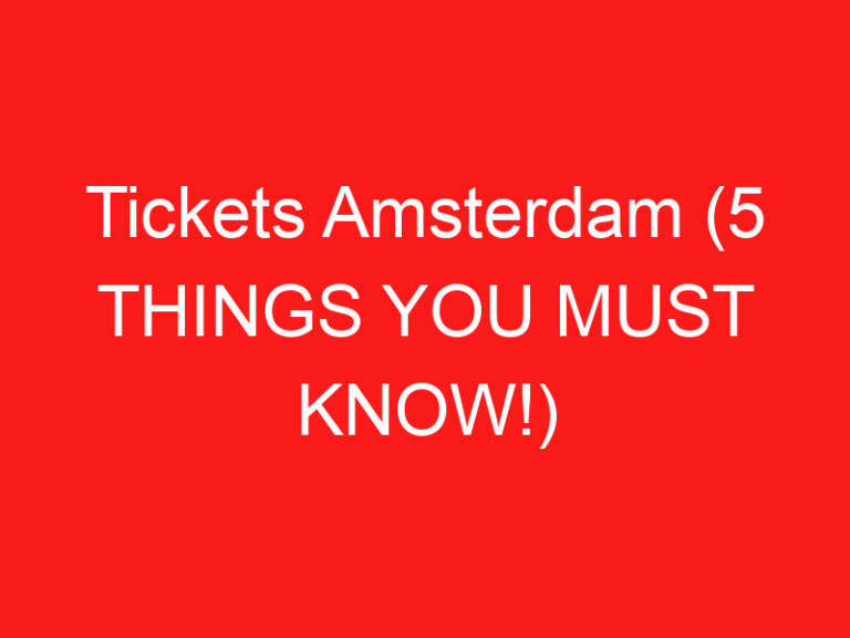 Tickets Amsterdam (5 DINGEN DIE JE MOET WETEN!)
