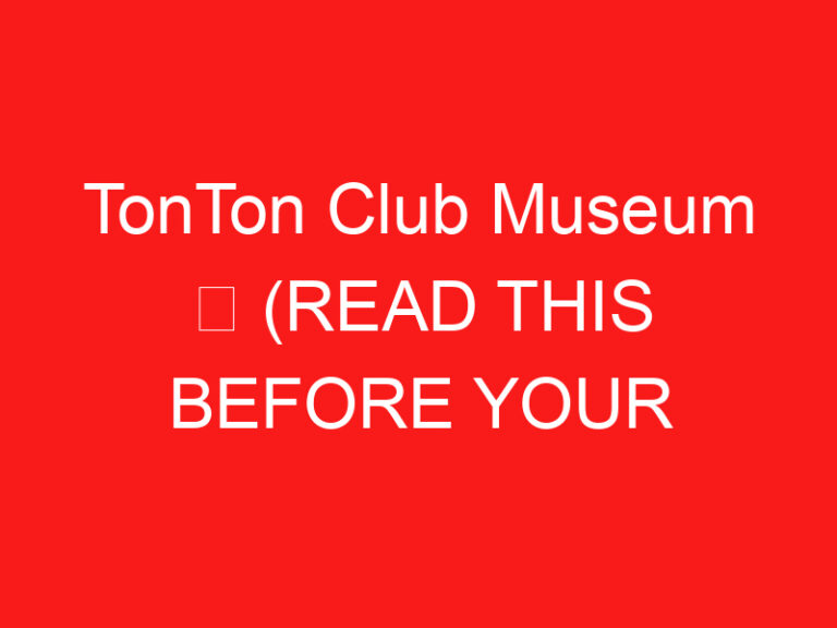 TonTon Club Museum ➥ (LEIA ISTO ANTES DE SUA VISITA)