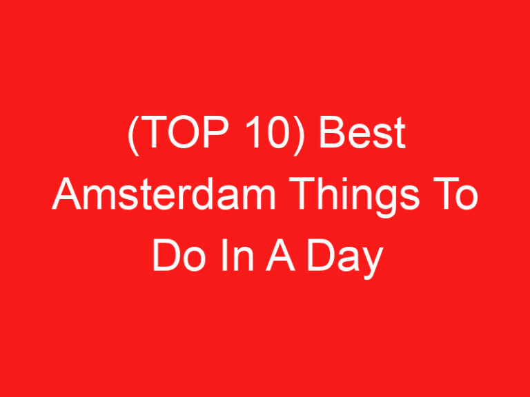 (TOP 10) Best Amsterdam Things To Do In A Day (2024 – 2025)