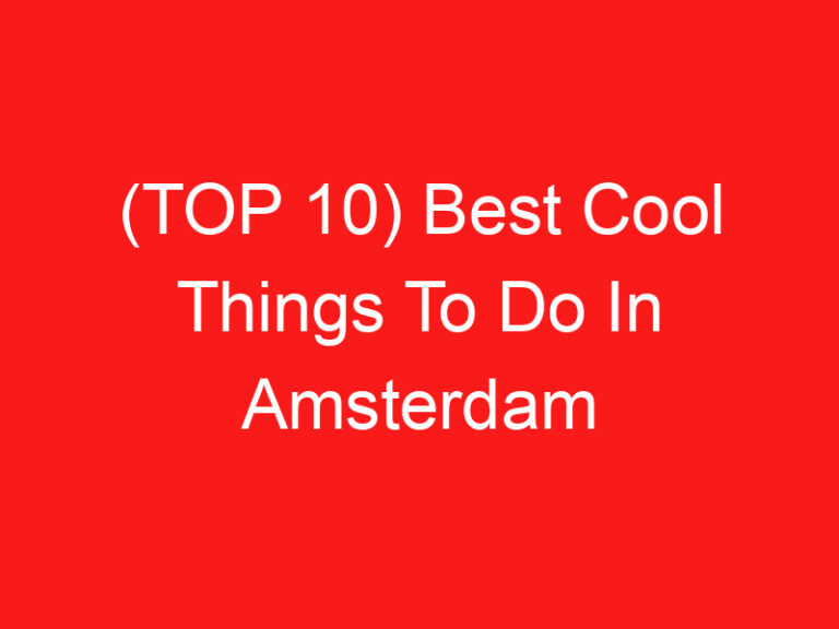 (TOP 10) Best Cool Things To Do In Amsterdam (2024 – 2025)