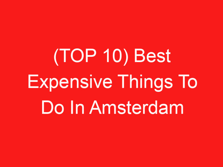 (ARRIBA 10) Best Expensive Things To Do In Amsterdam (2024 – 2025)