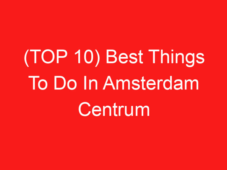 (TOP 10) Best Things To Do In Amsterdam Centrum (2024 – 2025)
