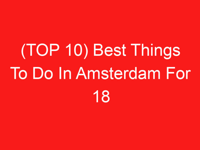 (TOP 10) Best Things To Do In Amsterdam For 18 Year Olds (2024 – 2025)