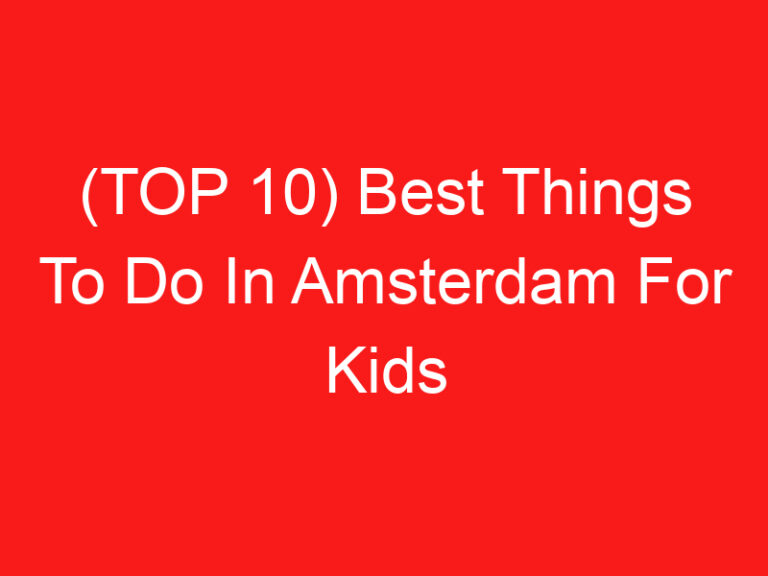 (TOP 10) Best Things To Do In Amsterdam For Kids (2024 – 2025)