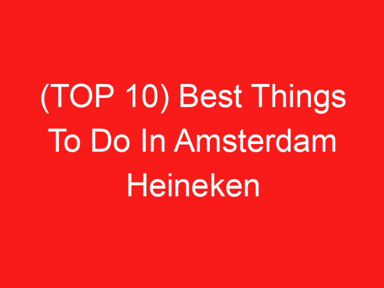 (ARRIBA 10) Best Things To Do In Amsterdam Heineken (2024 – 2025)
