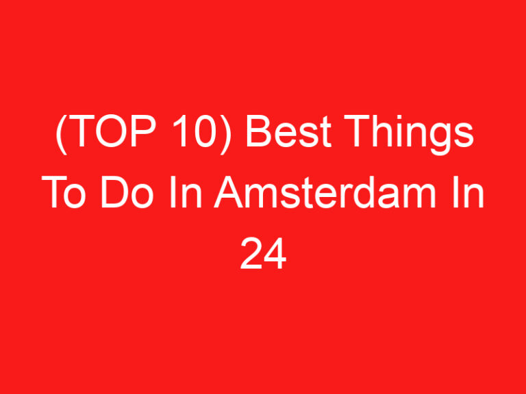 (返回页首 10) Best Things To Do In Amsterdam In 24 小时 (2024 – 2025)