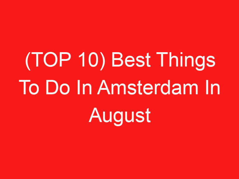 (TOP 10) Best Things To Do In Amsterdam In August (2024 – 2025)
