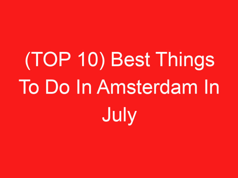 (TOP 10) Best Things To Do In Amsterdam In July (2024 – 2025)